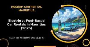 Electric vs Fuel-Based Car Rentals in Mauritius (2025)