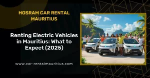 Renting Electric Vehicles in Mauritius: What to Expect (2025)